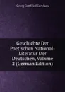 Geschichte Der Poetischen National-Literatur Der Deutschen, Volume 2 (German Edition) - Georg Gottfried Gervinus