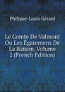 Le Comte De Valmont Ou Les Egaremens De La Raison, Volume 2 (French Edition) - Philippe-Louis Gérard