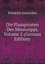 Die Flusspiraten Des Mississippi, Volume 2 (German Edition) - Friedrich Gerstacker