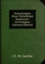 Erweckungen Einer Christlichen Denkweise: In Predigten (German Edition) - J E. W. Gericke