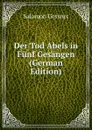 Der Tod Abels in Funf Gesangen (German Edition) - Gessner Salomon
