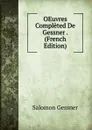 OEuvres Completed De Gessner . (French Edition) - Gessner Salomon