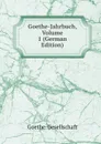 Goethe-Jahrbuch, Volume 1 (German Edition) - Goethe-Gesellschaft