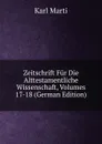 Zeitschrift Fur Die Alttestamentliche Wissenschaft, Volumes 17-18 (German Edition) - Karl Marti