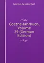 Goethe-Jahrbuch, Volume 29 (German Edition) - Goethe-Gesellschaft