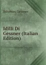 Idilli Di Gessner (Italian Edition) - Gessner Salomon