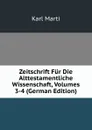 Zeitschrift Fur Die Alttestamentliche Wissenschaft, Volumes 3-4 (German Edition) - Karl Marti