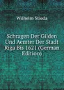 Schragen Der Gilden Und Aemter Der Stadt Riga Bis 1621 (German Edition) - Wilhelm Stieda