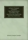 Johann Kaspar Lavaters Nachgelassene Schriften: Bd. Vermischte Gedichte (German Edition) - J. C. Lavater