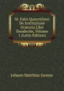 M. Fabii Quinctiliani De Institutione Oratoria Libri Duodecim, Volume 1 (Latin Edition) - Johann Matthias Gesner