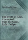 The Death of Abel. Attempted from the Germ. By M. Collyer. - Gessner Salomon
