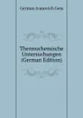 Thermochemische Untersuchungen (German Edition) - German Ivanovich Gess