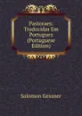 Pastoraes: Traduzidas Em Portuguez (Portuguese Edition) - Gessner Salomon