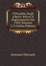 Il Paradiso Degli Alberti: Ritrovi E Ragionamenti Del 1389, Volumes 2-3 (Italian Edition) - Giovanni Gherardi