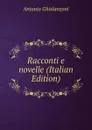 Racconti e novelle (Italian Edition) - Antonio Ghislanzoni