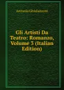 Gli Artisti Da Teatro: Romanzo, Volume 3 (Italian Edition) - Antonio Ghislanzoni