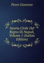 Istoria Civile Del Regno Di Napoli, Volume 1 (Italian Edition) - Pietro Giannone