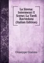 La Sirena: Intermezzi E Scene; La Tardi Ravveduta (Italian Edition) - Giuseppe Giacosa