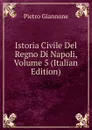 Istoria Civile Del Regno Di Napoli, Volume 5 (Italian Edition) - Pietro Giannone