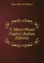 T. Macci Plauti Captivi (Italian Edition) - Titus Maccius Plautus