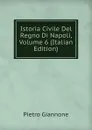Istoria Civile Del Regno Di Napoli, Volume 6 (Italian Edition) - Pietro Giannone