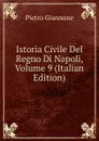 Istoria Civile Del Regno Di Napoli, Volume 9 (Italian Edition) - Pietro Giannone