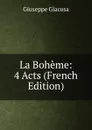 La Boheme: 4 Acts (French Edition) - Giuseppe Giacosa