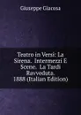 Teatro in Versi: La Sirena.  Intermezzi E Scene.  La Tardi Ravveduta.  1888 (Italian Edition) - Giuseppe Giacosa