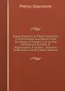 Opere Postume Di Pietro Giannone in Difesa Della Sua Storia Civile Del Regno Di Napoli: Con La Sua Professione Di Fede. Si Aggiungono in Questa . Secondo Della Storia Civile (Italian Edition) - Pietro Giannone