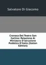 Cronaca Del Teatro San Carlino: Relazione Al Ministero D.istruzione Pubblica D.italia (Italian Edition) - Salvatore Di Giacomo