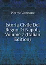 Istoria Civile Del Regno Di Napoli, Volume 7 (Italian Edition) - Pietro Giannone