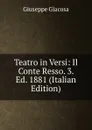 Teatro in Versi: Il Conte Resso. 3. Ed. 1881 (Italian Edition) - Giuseppe Giacosa
