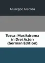 Tosca: Musikdrama in Drei Acten (German Edition) - Giuseppe Giacosa