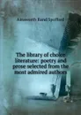 The library of choice literature: poetry and prose selected from the most admired authors - Ainsworth Rand Spofford