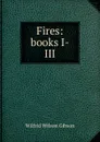 Fires: books I-III - Gibson Wilfrid Wilson