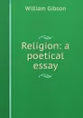 Religion: a poetical essay - William Gibson