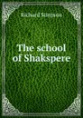 The school of Shakspere - Richard Simpson