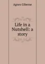 Life in a Nutshell: a story - Giberne Agnes