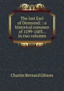 The last Earl of Desmond: : a historical romance of 1599-1603. . In two volumes. - Charles Bernard Gibson