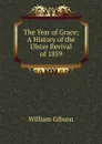 The Year of Grace; A History of the Ulster Revival of 1859 - William Gibson