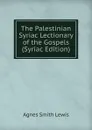 The Palestinian Syriac Lectionary of the Gospels (Syriac Edition) - Agnes Smith Lewis