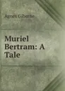 Muriel Bertram: A Tale - Giberne Agnes