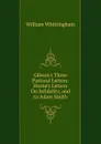 Gibson.s Three Pastoral Letters: Horne.s Letters On Infidelity, and to Adam Smith - William Whittingham