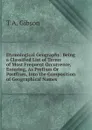 Etymological Geography: Being a Classified List of Terms of Most Frequent Occurrence, Entering, As Prefixes Or Postfixes, Into the Composition of Geographical Names - T A. Gibson