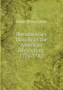 Documentary History of the American Revolution: 1776-1782 - Robert Wilson Gibbes