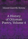 A History of Ottoman Poetry, Volume 4 - Edward Granville Browne