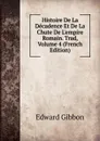 Histoire De La Decadence Et De La Chute De L.empire Romain. Trad, Volume 4 (French Edition) - Edward Gibbon