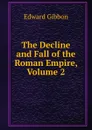 The Decline and Fall of the Roman Empire, Volume 2 - Edward Gibbon