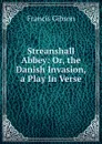 Streanshall Abbey: Or, the Danish Invasion, a Play In Verse. - Francis Gibson