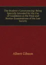 The Student.s Conveyancing: Being Specially Intended for the Use of Candidates at the Final and Honors Examinations of the Law Society - Albert Gibson